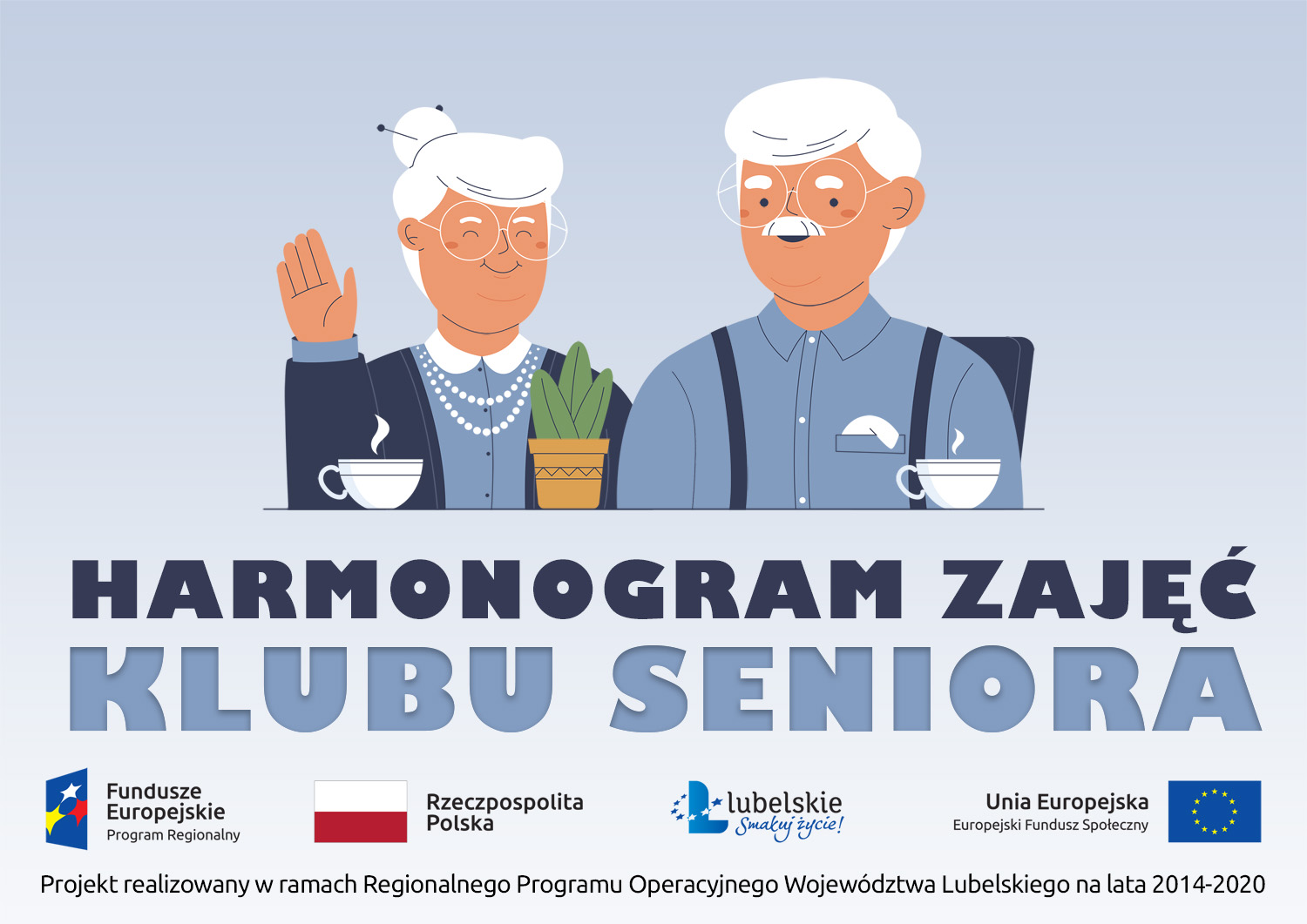 Grafika zawiera tekst: „Harmonogram zajęć Klubu Seniora”, poniżej logotyp „Fundusze Europejskie”, „Flaga Rzeczypospolitej Polskiej”, „Lubelskie Smakuj życie” oraz „Unia Europejska Europejski Fundusz Społeczny"